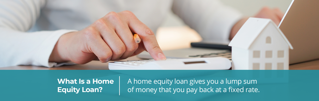 What is a home equity loan? A hoe equity loan gives you a lump sum of money that you pay back at a fixed rate.
